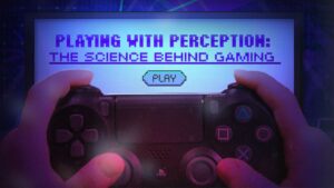 Playing With Perception: The Science Behind Gaming